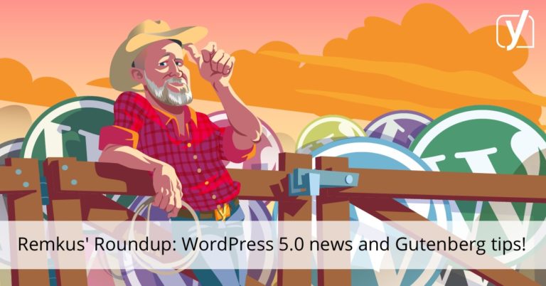 WordPress 5.0 is postponed, Gutenberg site building tips and more! • Yoast