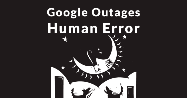 Avril 2019 Pannes Google dues à une erreur humaine