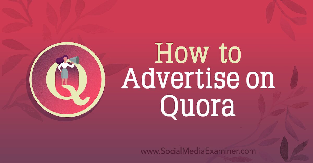 Comment faire de la publicité sur Quora: examinateur de médias sociaux