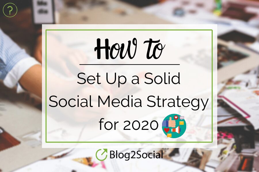 Comment mettre en place une solide stratégie de médias sociaux pour 2020
