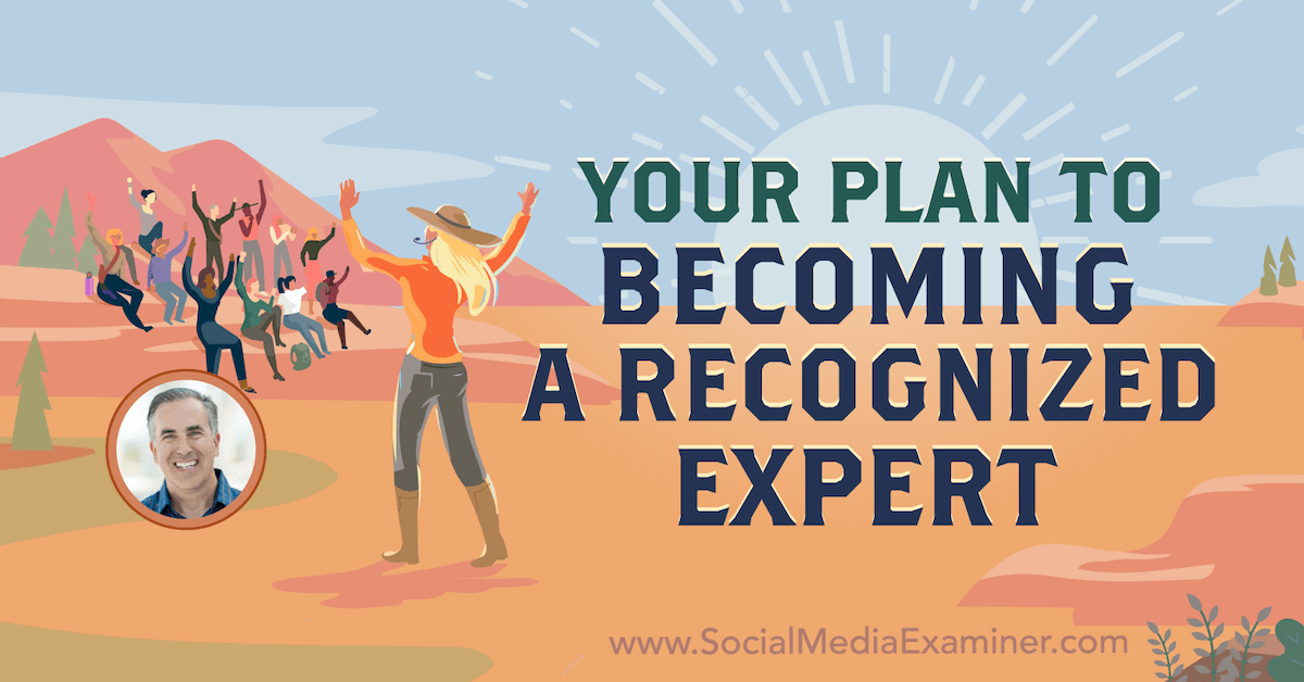Devenir bien connu: votre plan pour devenir un expert reconnu: examinateur des médias sociaux