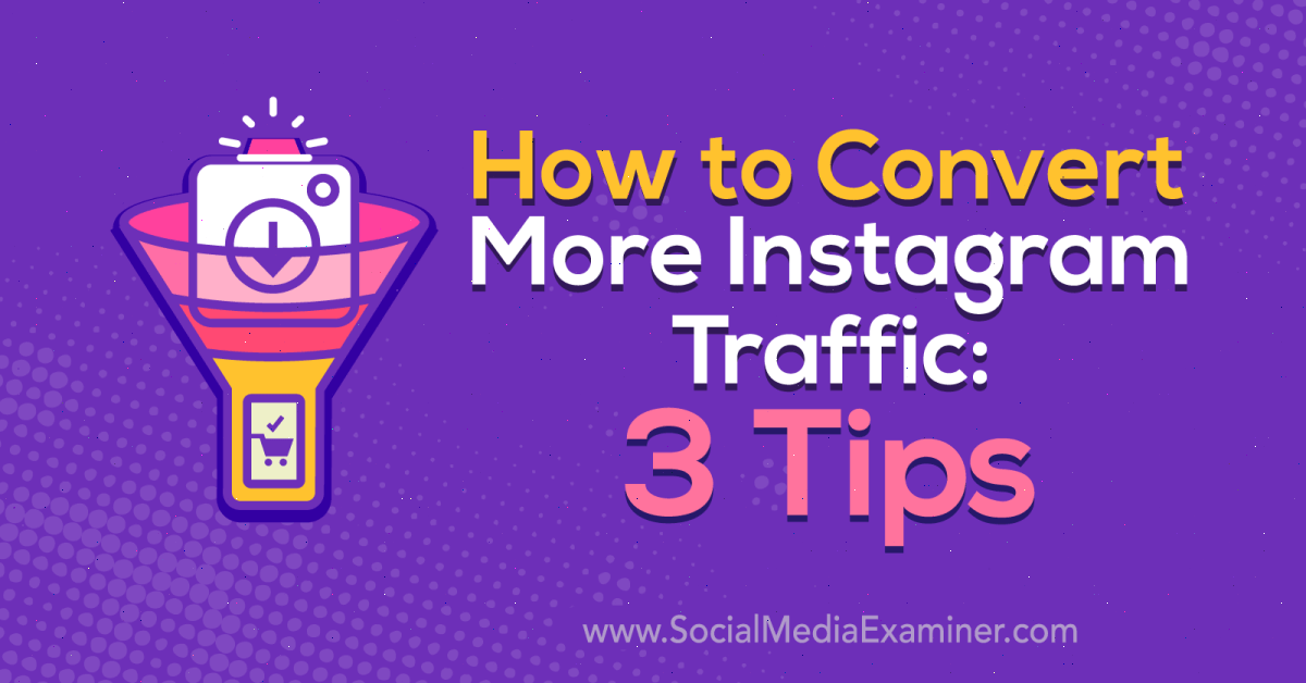 Comment convertir plus de trafic Instagram: 3 conseils: examinateur de médias sociaux