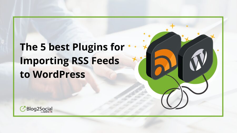 Les 5 meilleurs plugins pour importer des flux RSS sur WordPress