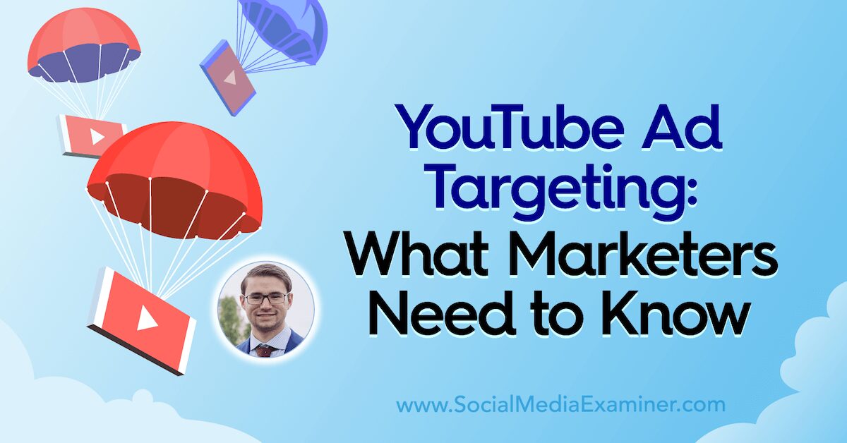 Ciblage publicitaire YouTube: ce que les spécialistes du marketing doivent savoir: examinateur des médias sociaux