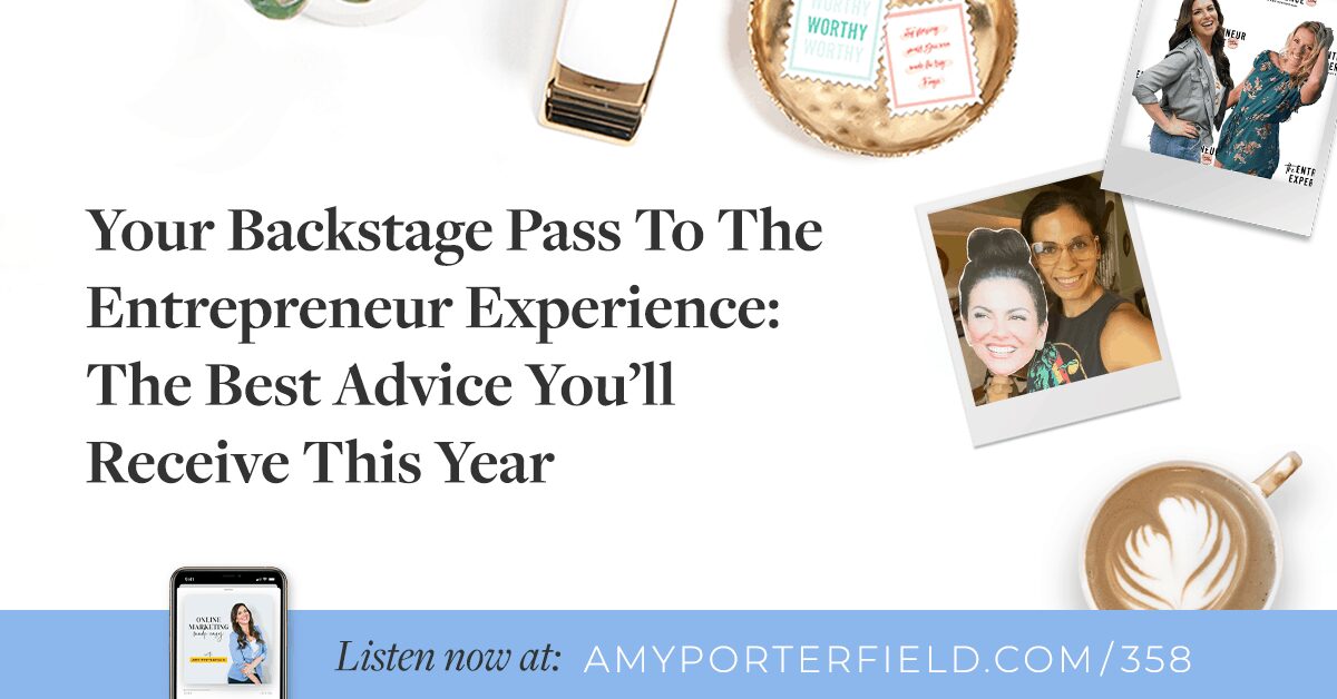 N ° 358: Votre pass Backstage à l’expérience de l’entrepreneur: le meilleur conseil que vous recevrez cette année – Amy Porterfield