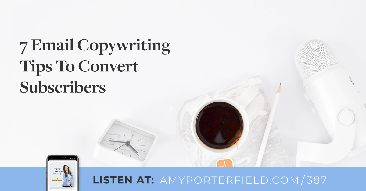 #387 : 7 conseils de rédaction d’e-mails pour convertir les abonnés – Amy Porterfield