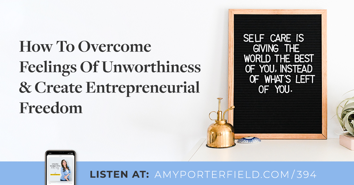 #394 : Comment surmonter les sentiments d’indignité et créer une liberté entrepreneuriale – Amy Porterfield