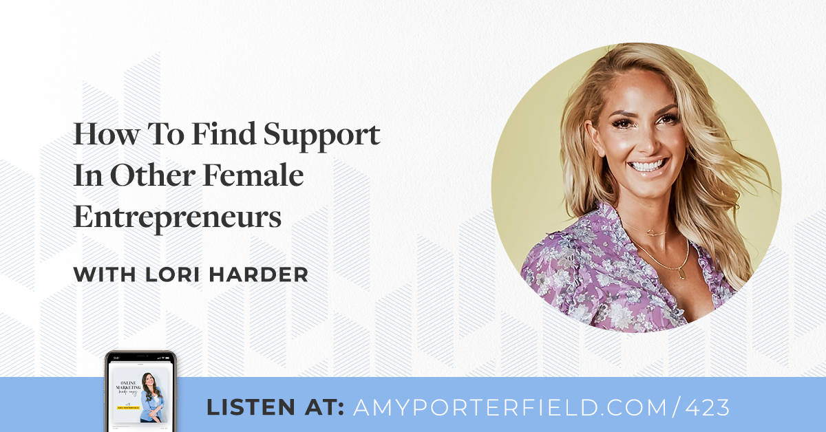 #423 : Comment trouver du soutien chez d’autres femmes entrepreneurs avec Lori Harder – Amy Porterfield
