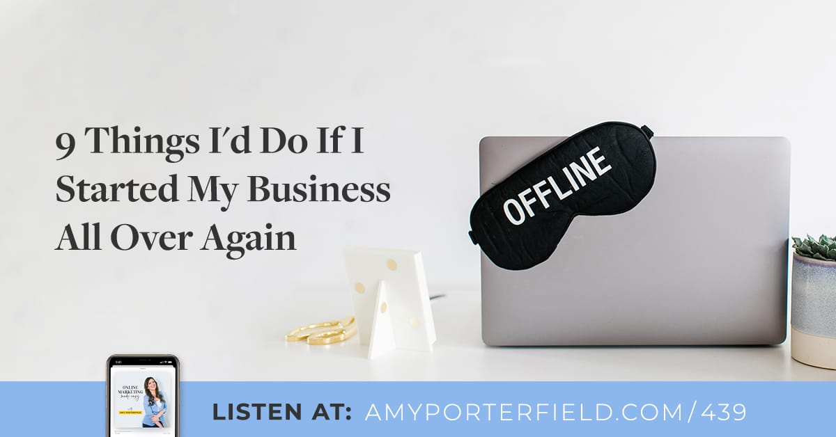 #439 : 9 choses que je ferais si je recommençais mon entreprise – Amy Porterfield