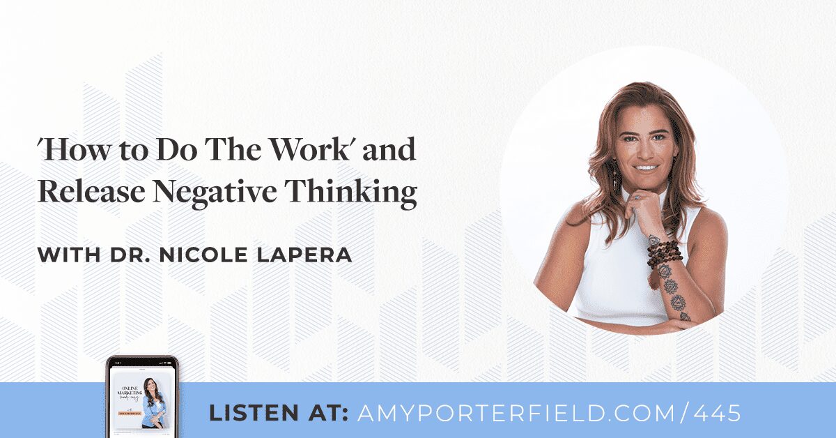 #445 : « Comment faire le travail » et libérer les pensées négatives avec le Dr Nicole LaPera – Amy Porterfield