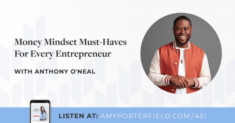 #451 : Money Mindset Must-Haves For Every Entrepreneur Avec Anthony O’Neal – Amy Porterfield