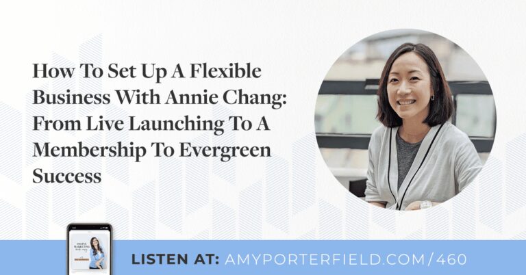 #460 : Comment créer une entreprise flexible avec Annie Chang : du lancement en direct à l’adhésion au succès à long terme – Amy Porterfield