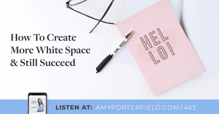 #463 : Comment créer plus d’espace blanc et réussir quand même – Amy Porterfield
