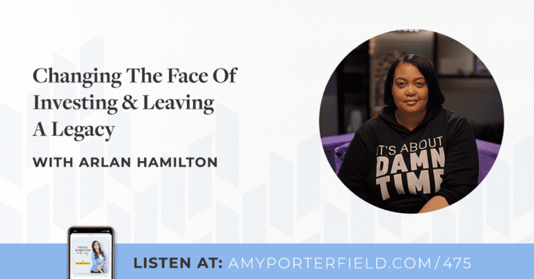 #475 : Changer le visage de l’investissement et laisser un héritage avec Arlan Hamilton – Amy Porterfield