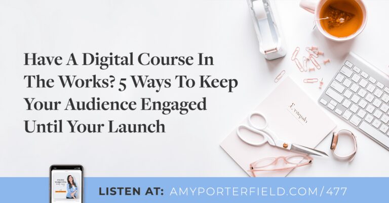 #477 : Vous avez un cours numérique en préparation ?  5 façons de garder votre public engagé jusqu’à votre lancement – Amy Porterfield