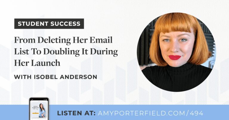 #494 : {Student Success} De la suppression de sa liste de diffusion à son doublement lors de son lancement avec Isobel Anderson – Amy Porterfield