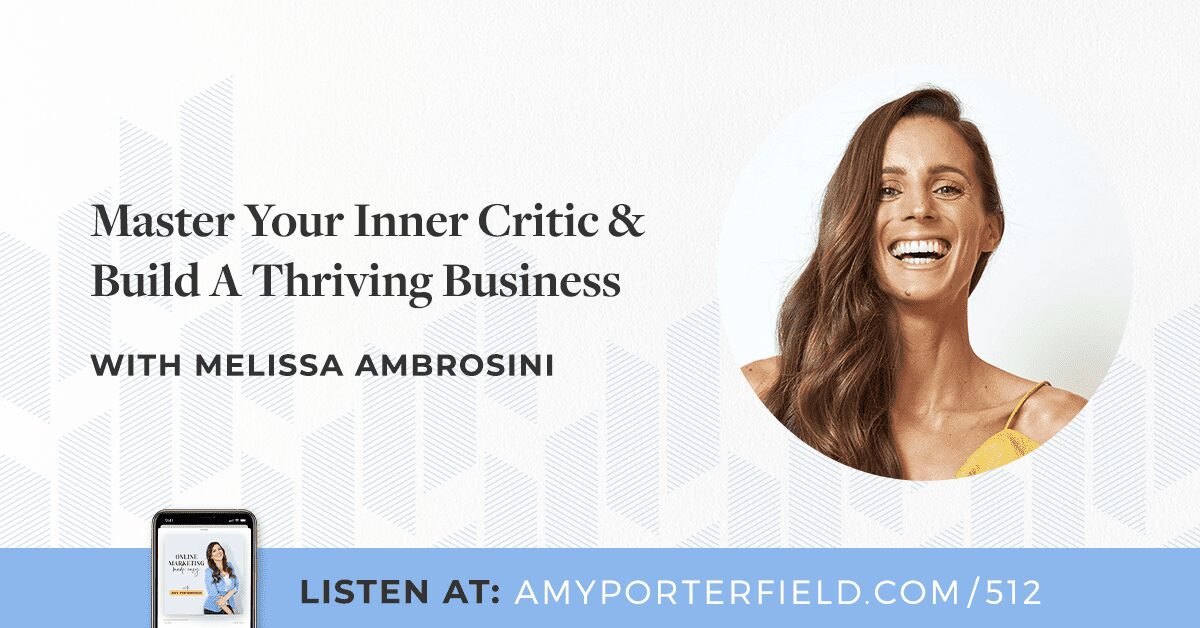 #512 : Maîtrisez votre critique intérieur et construisez une entreprise florissante avec Melissa Ambrosini – Amy Porterfield