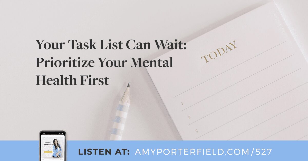 #527 : Votre liste de tâches peut attendre : Donnez la priorité à votre santé mentale d’abord – Amy Porterfield