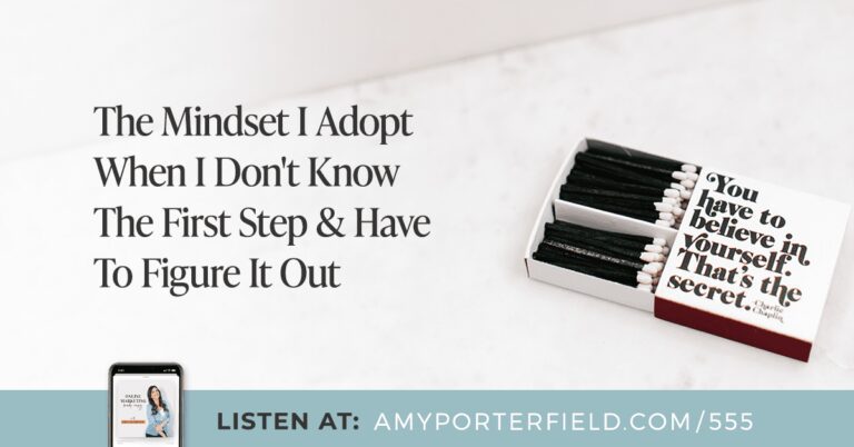 #555 : L’état d’esprit que j’adopte quand je ne connais pas la première étape et que je dois le comprendre – Amy Porterfield
