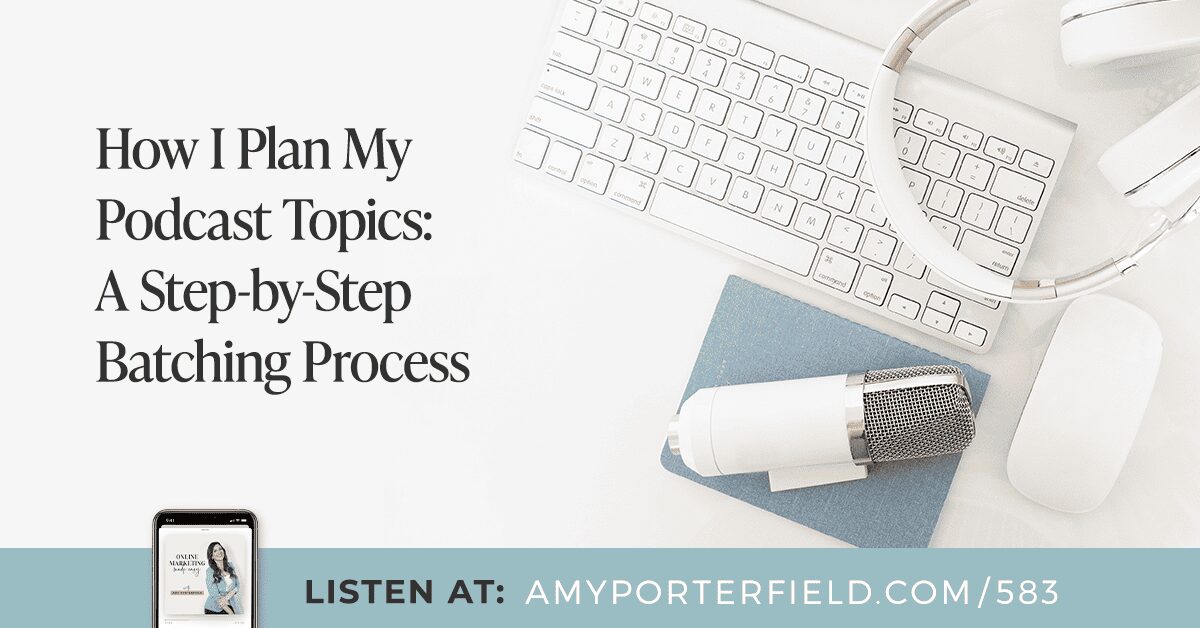 #583 : Comment je planifie mes sujets de podcast : un processus de traitement par lots étape par étape – Amy Porterfield