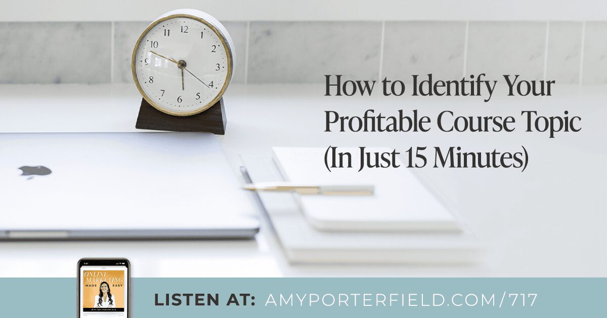 #717 : Comment identifier le sujet de votre cours le plus rentable (en seulement 15 minutes) – Amy Porterfield