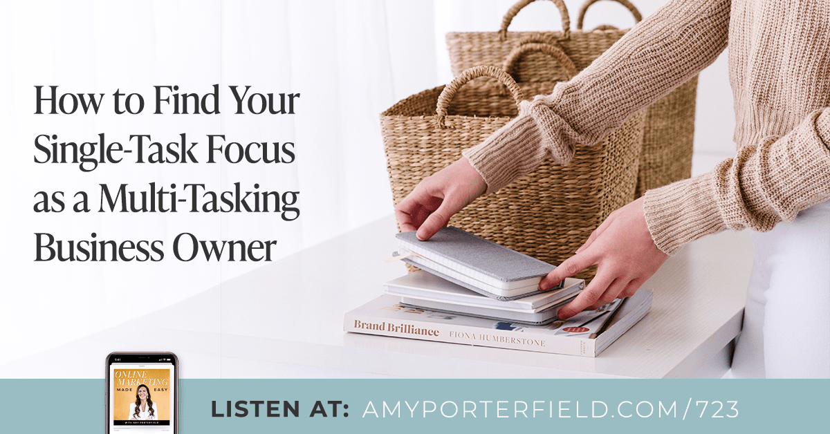# 723: Comment trouver votre concentration unique en tant que propriétaire d'entreprise multi-tâches – Amy Porterfield