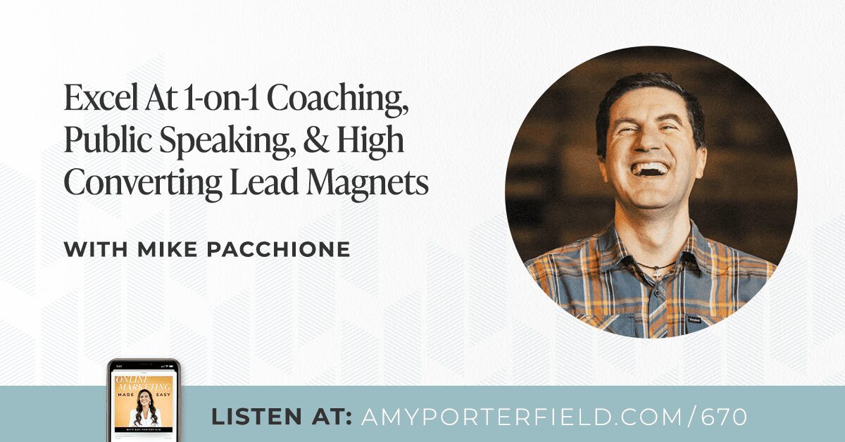 #670 : Exceller dans le coaching individuel, la prise de parole en public et les aimants principaux à conversion élevée avec Mike Pacchione – Amy Porterfield